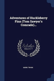 Adventures of Huckleberry Finn (Tom Sawyer's Comrade)...