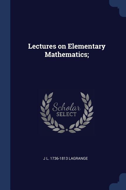Lectures on Elementary Mathematics;