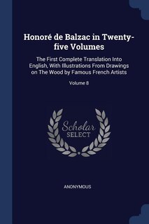 Honoré de Balzac in Twenty-five Volumes: The First Complete Translation Into English, With Illustrations From Drawings on The Wood by Famous