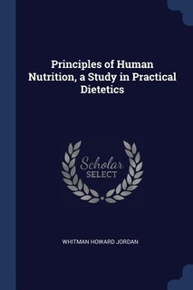 Front cover_Principles of Human Nutrition, a Study in Practical Dietetics