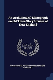 An Architectural Monograph on old Three Story Houses of New England