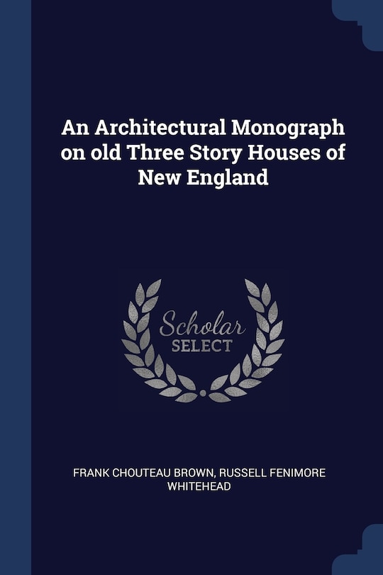 An Architectural Monograph on old Three Story Houses of New England