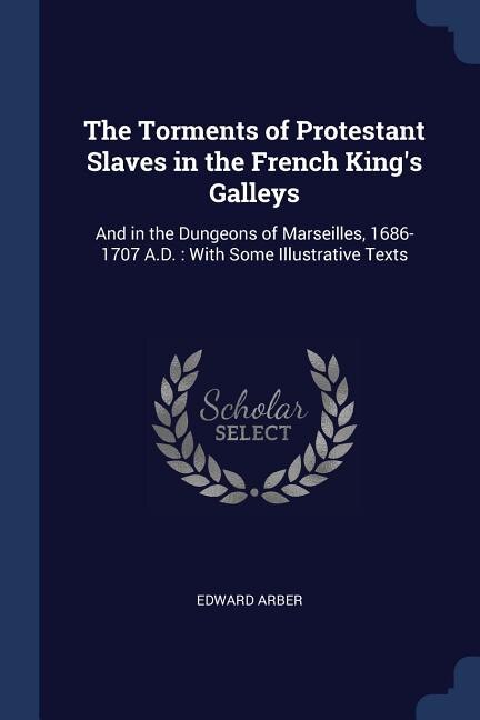 Front cover_The Torments of Protestant Slaves in the French King's Galleys