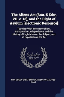 Couverture_The Aliens Act (Stat. 5 Edw. VII. c. 13), and the Right of Asylum [electronic Resource]