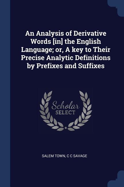Couverture_An Analysis of Derivative Words [in] the English Language; or, A key to Their Precise Analytic Definitions by Prefixes and Suffixes