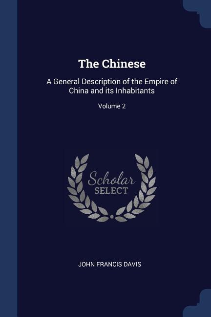 The Chinese: A General Description of the Empire of China and its Inhabitants; Volume 2