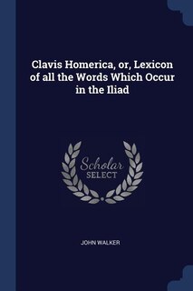 Couverture_Clavis Homerica, or, Lexicon of all the Words Which Occur in the Iliad