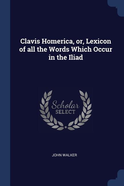 Couverture_Clavis Homerica, or, Lexicon of all the Words Which Occur in the Iliad