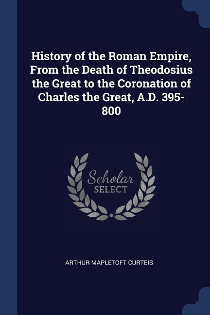 Couverture_History of the Roman Empire, From the Death of Theodosius the Great to the Coronation of Charles the Great, A.D. 395-800