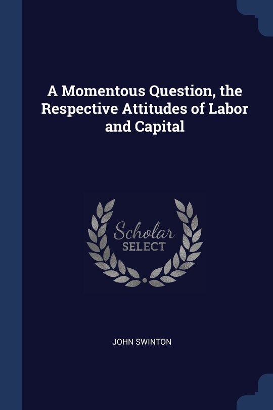 Front cover_A Momentous Question, the Respective Attitudes of Labor and Capital