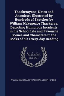 Couverture_Thackerayana; Notes and Anecdotes Illustrated by Hundreds of Sketches by William Makepeace Thackeray, Depicting Humorous Incidents in his School Life and Favourite Scenes and Characters in the Books of his Every-day Reading