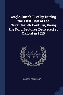 Couverture_Anglo-Dutch Rivalry During the First Half of the Seventeenth Century, Being the Ford Lectures Delivered at Oxford in 1910