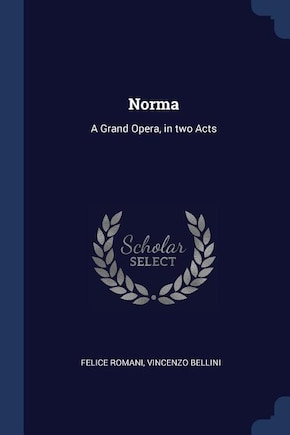 Norma: A Grand Opera, in two Acts