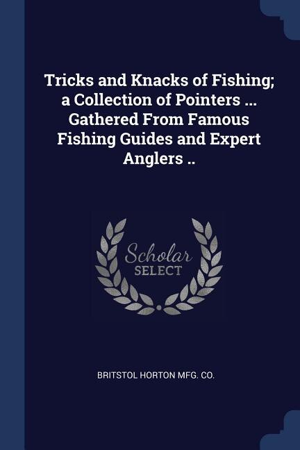 Front cover_Tricks and Knacks of Fishing; a Collection of Pointers ... Gathered From Famous Fishing Guides and Expert Anglers ..