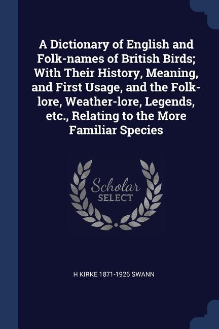 Front cover_A Dictionary of English and Folk-names of British Birds; With Their History, Meaning, and First Usage, and the Folk-lore, Weather-lore, Legends, etc., Relating to the More Familiar Species