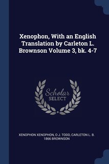 Couverture_Xenophon, With an English Translation by Carleton L. Brownson Volume 3, bk. 4-7