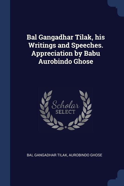 Front cover_Bal Gangadhar Tilak, his Writings and Speeches. Appreciation by Babu Aurobindo Ghose
