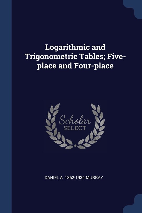 Front cover_Logarithmic and Trigonometric Tables; Five-place and Four-place