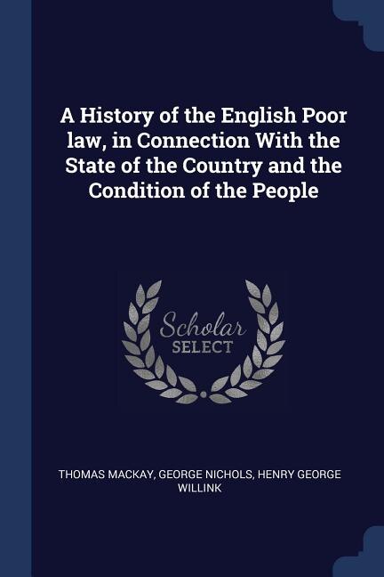 Front cover_A History of the English Poor law, in Connection With the State of the Country and the Condition of the People