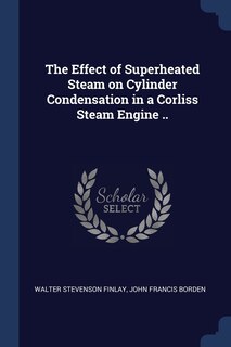 Front cover_The Effect of Superheated Steam on Cylinder Condensation in a Corliss Steam Engine ..