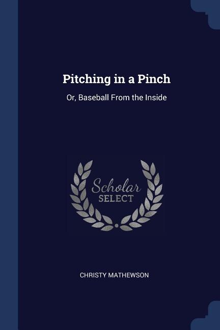 Pitching in a Pinch: Or, Baseball From the Inside