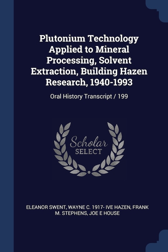 Couverture_Plutonium Technology Applied to Mineral Processing, Solvent Extraction, Building Hazen Research, 1940-1993