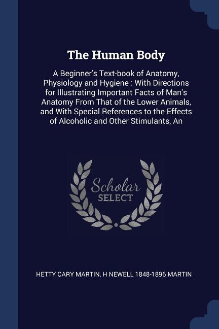 The Human Body: A Beginner's Text-book of Anatomy, Physiology and Hygiene : With Directions for Illustrating Import