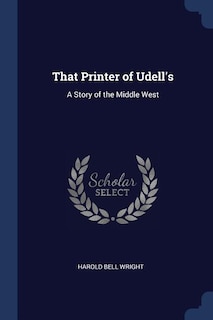 That Printer of Udell's: A Story of the Middle West