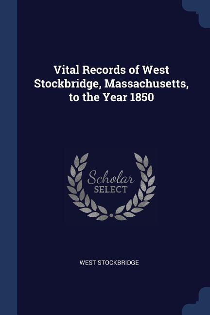 Vital Records of West Stockbridge, Massachusetts, to the Year 1850