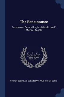 The Renaissance: Savonarola. Cesare Borgia. Julius II. Leo X. Michael Angelo