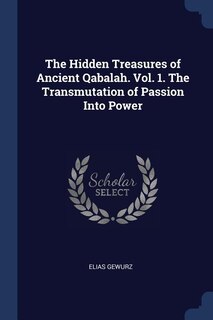 Front cover_The Hidden Treasures of Ancient Qabalah. Vol. 1. The Transmutation of Passion Into Power