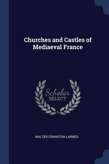 Couverture_Churches and Castles of Mediaeval France