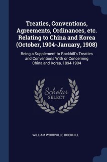 Couverture_Treaties, Conventions, Agreements, Ordinances, etc. Relating to China and Korea (October, 1904-January, 1908)