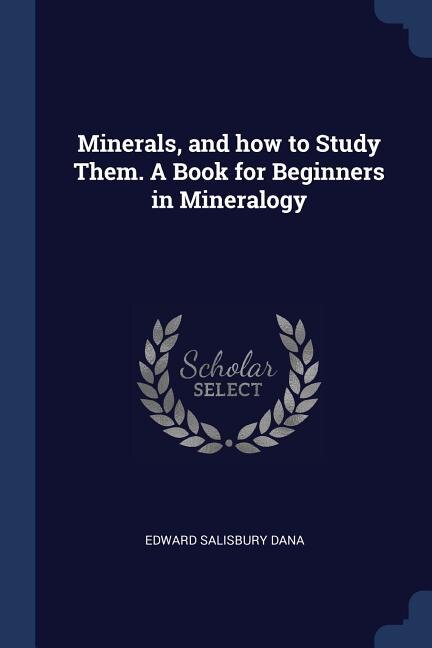 Front cover_Minerals, and how to Study Them. A Book for Beginners in Mineralogy