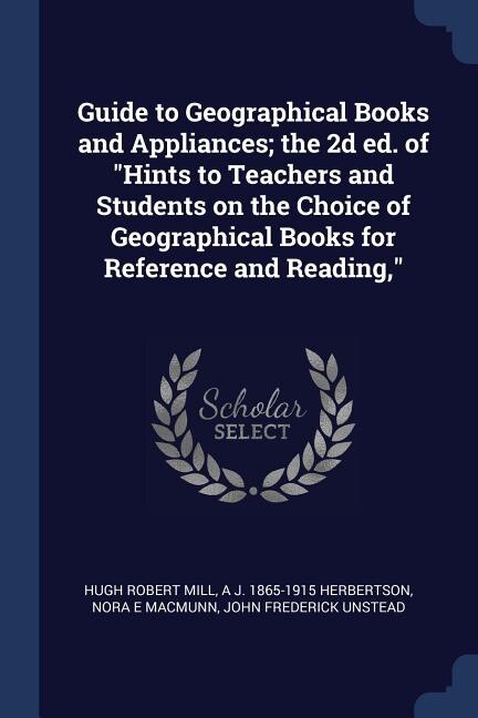 Couverture_Guide to Geographical Books and Appliances; the 2d ed. of Hints to Teachers and Students on the Choice of Geographical Books for Reference and Reading,