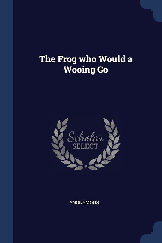 Front cover_The Frog who Would a Wooing Go