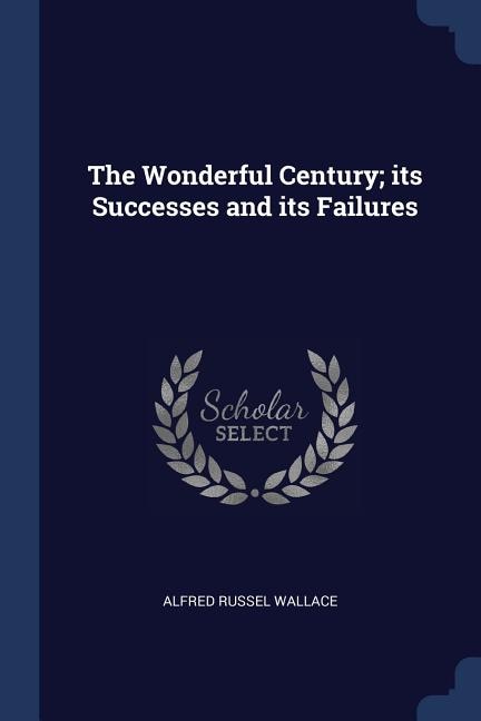 The Wonderful Century; its Successes and its Failures