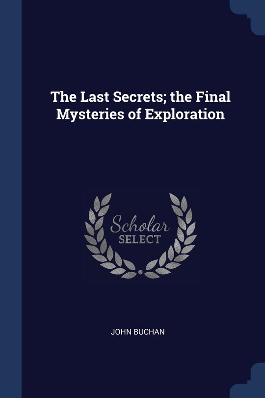 Front cover_The Last Secrets; the Final Mysteries of Exploration