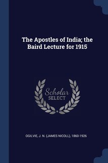 Front cover_The Apostles of India; the Baird Lecture for 1915