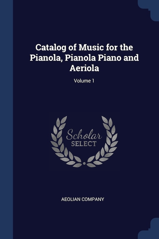 Catalog of Music for the Pianola, Pianola Piano and Aeriola; Volume 1