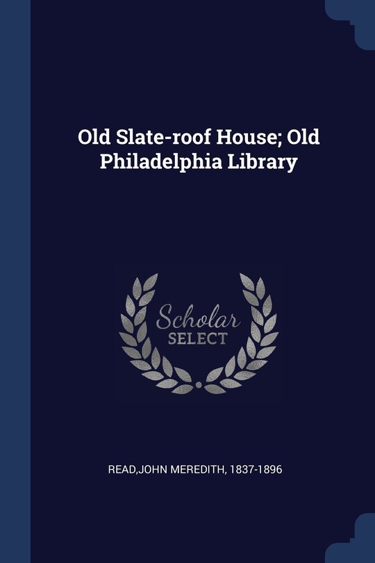 Front cover_Old Slate-roof House; Old Philadelphia Library