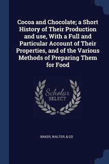 Front cover_Cocoa and Chocolate; a Short History of Their Production and use, With a Full and Particular Account of Their Properties, and of the Various Methods of Preparing Them for Food