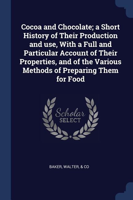 Front cover_Cocoa and Chocolate; a Short History of Their Production and use, With a Full and Particular Account of Their Properties, and of the Various Methods of Preparing Them for Food