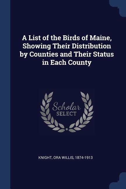 Front cover_A List of the Birds of Maine, Showing Their Distribution by Counties and Their Status in Each County
