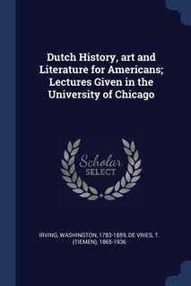 Couverture_Dutch History, art and Literature for Americans; Lectures Given in the University of Chicago