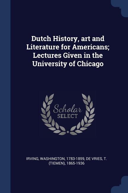 Couverture_Dutch History, art and Literature for Americans; Lectures Given in the University of Chicago