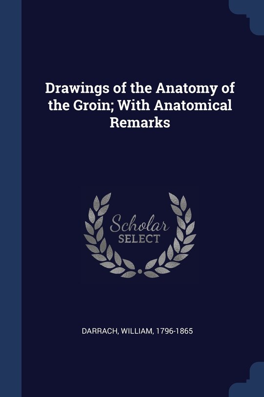 Front cover_Drawings of the Anatomy of the Groin; With Anatomical Remarks
