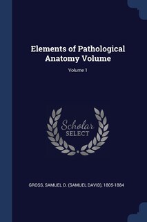 Couverture_Elements of Pathological Anatomy Volume; Volume 1