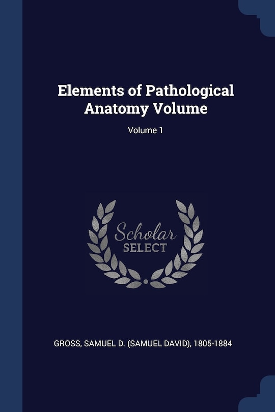 Couverture_Elements of Pathological Anatomy Volume; Volume 1