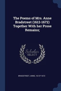 Couverture_The Poems of Mrs. Anne Bradstreet (1612-1672) Together With her Prose Remains;